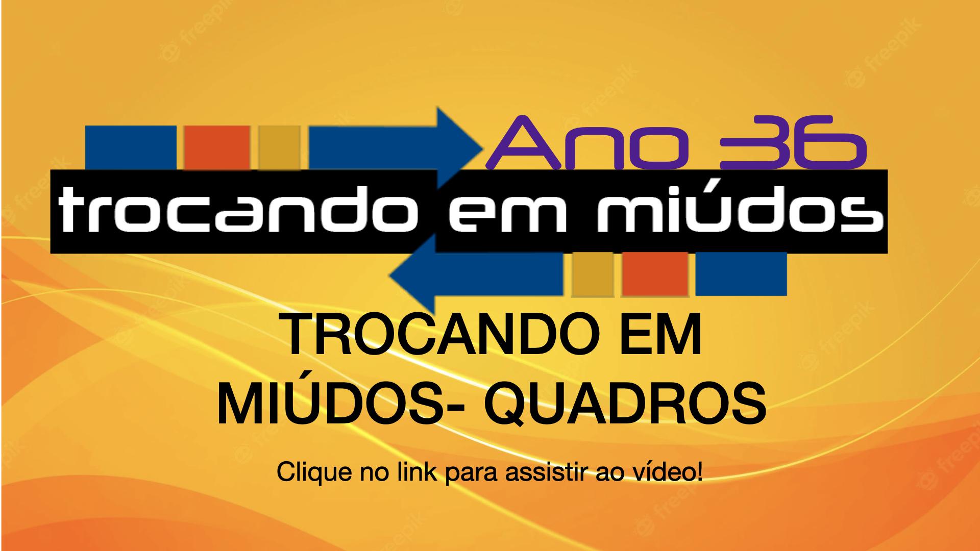 Trocando em Miúdos- Ano 36